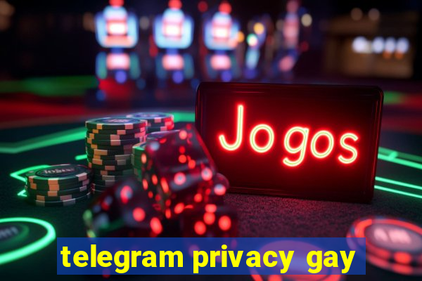 telegram privacy gay